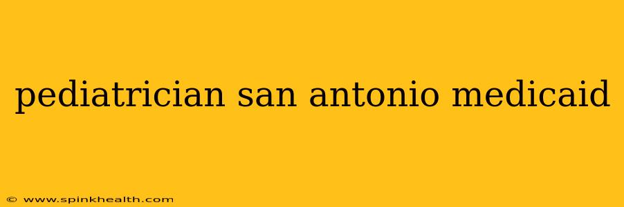 pediatrician san antonio medicaid