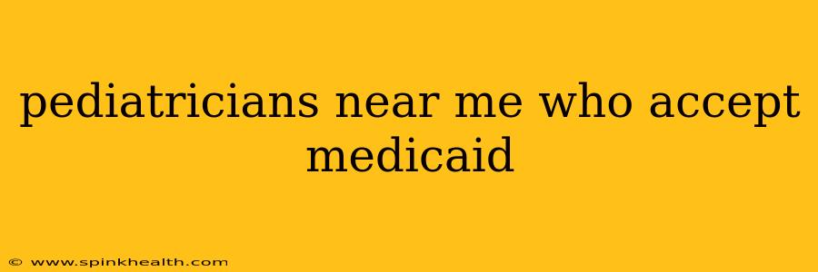 pediatricians near me who accept medicaid