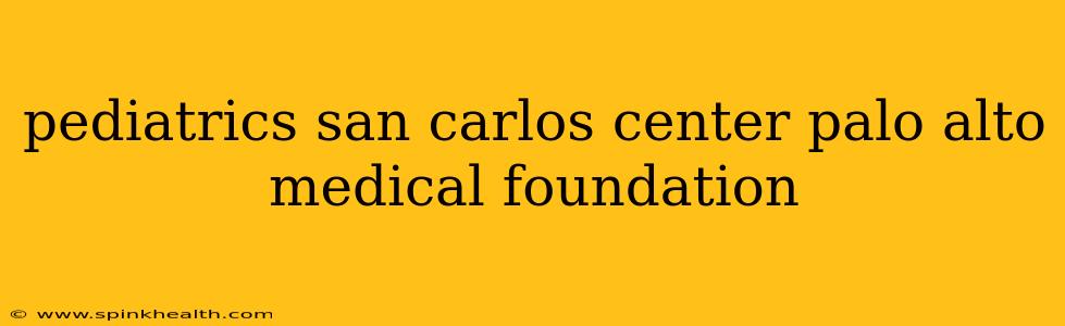 pediatrics san carlos center palo alto medical foundation
