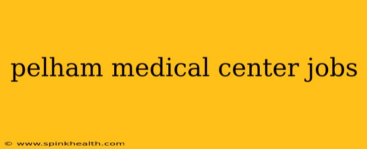 pelham medical center jobs
