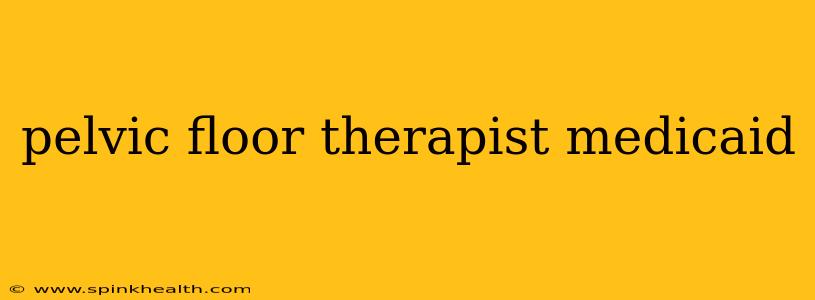 pelvic floor therapist medicaid