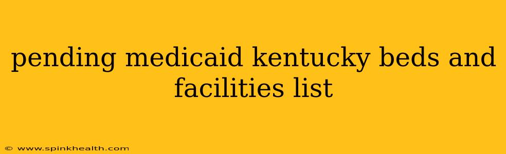 pending medicaid kentucky beds and facilities list