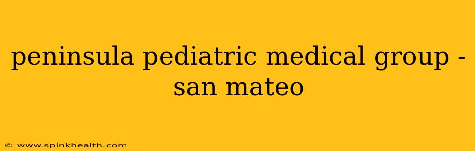 peninsula pediatric medical group - san mateo