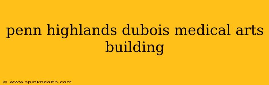 penn highlands dubois medical arts building