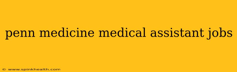 penn medicine medical assistant jobs