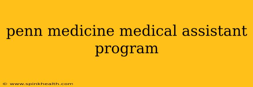 penn medicine medical assistant program
