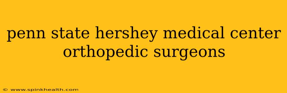 penn state hershey medical center orthopedic surgeons