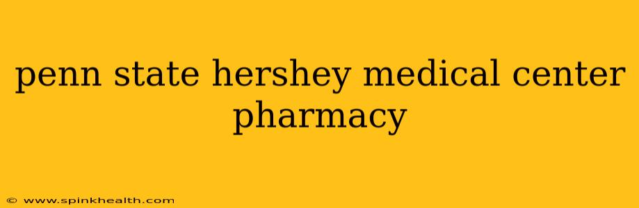 penn state hershey medical center pharmacy