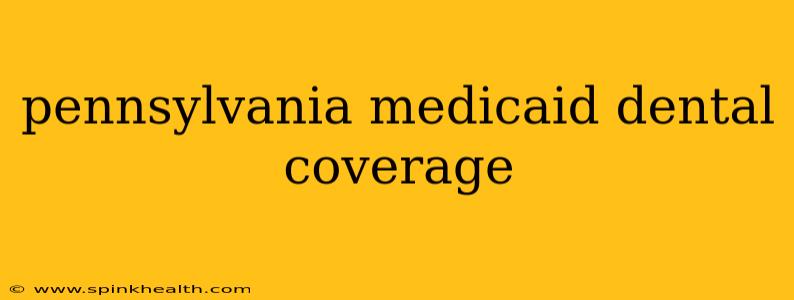 pennsylvania medicaid dental coverage
