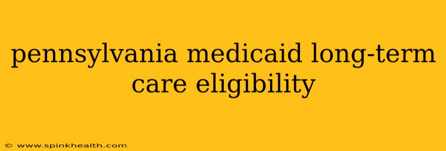 pennsylvania medicaid long-term care eligibility