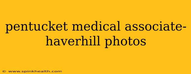 pentucket medical associate- haverhill photos