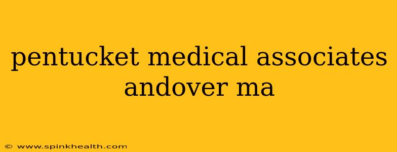 pentucket medical associates andover ma