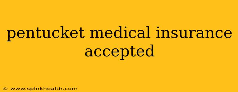 pentucket medical insurance accepted