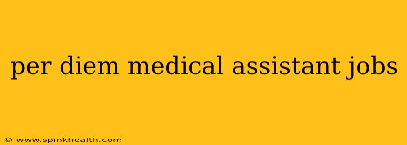 per diem medical assistant jobs