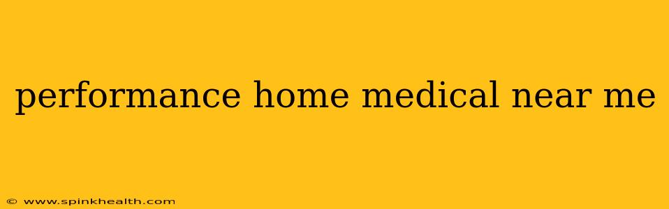 performance home medical near me