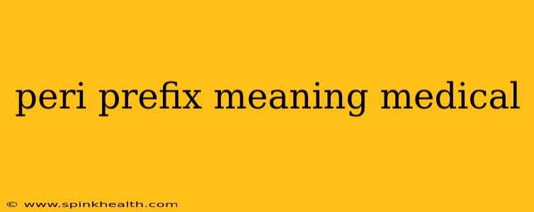 peri prefix meaning medical