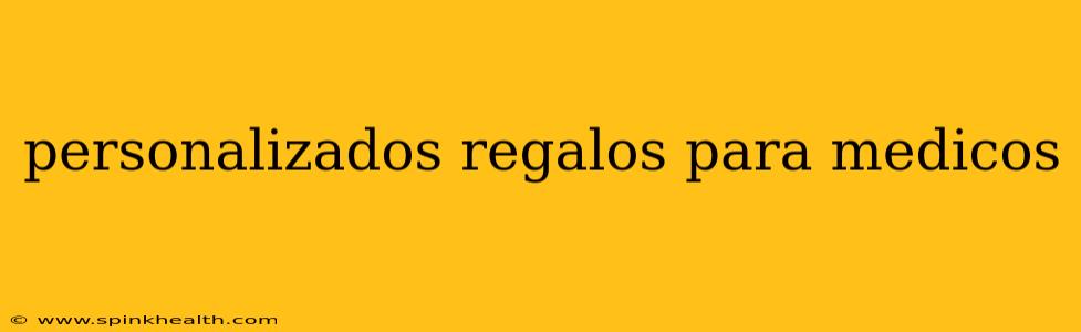 personalizados regalos para medicos