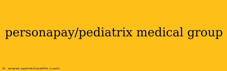 personapay/pediatrix medical group