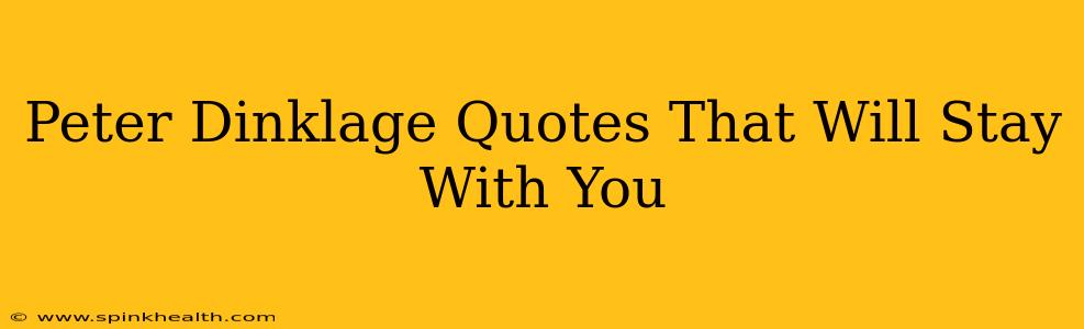 Peter Dinklage Quotes That Will Stay With You