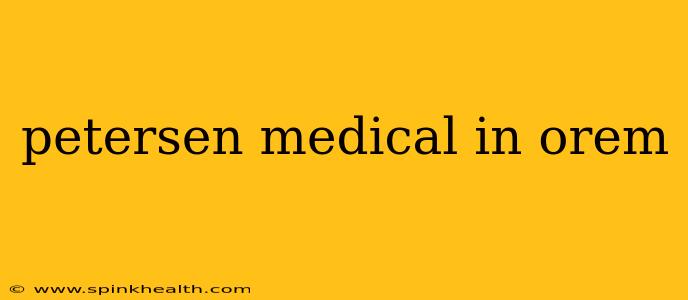 petersen medical in orem