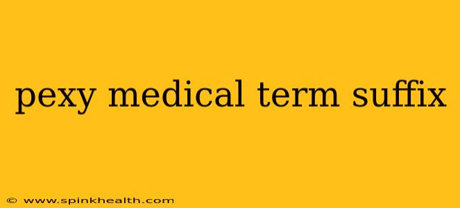 pexy medical term suffix