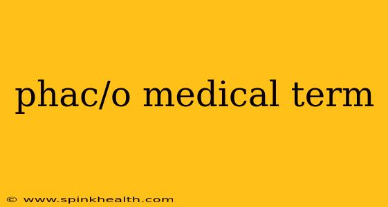 phac/o medical term