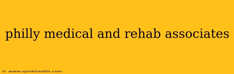philly medical and rehab associates