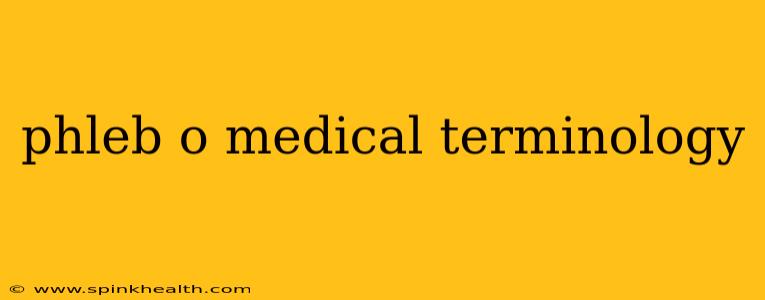 phleb o medical terminology