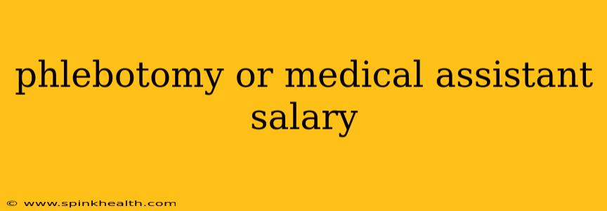 phlebotomy or medical assistant salary