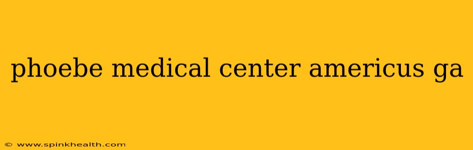 phoebe medical center americus ga