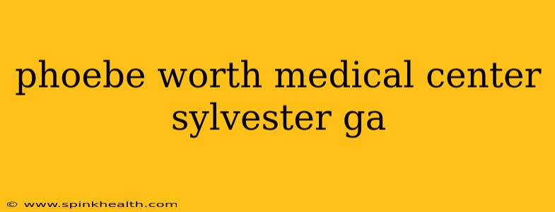 phoebe worth medical center sylvester ga