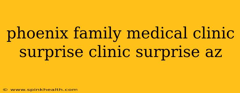 phoenix family medical clinic surprise clinic surprise az