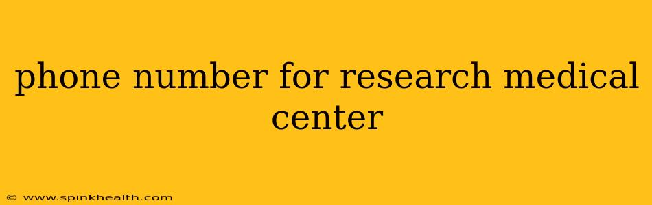 phone number for research medical center