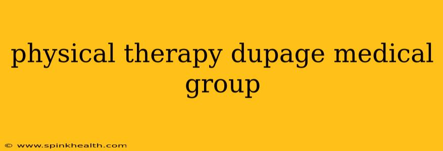 physical therapy dupage medical group