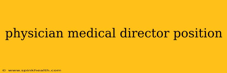 physician medical director position