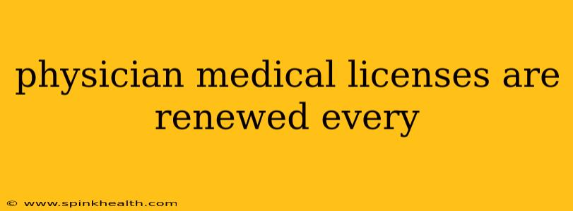 physician medical licenses are renewed every