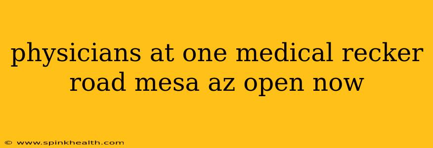 physicians at one medical recker road mesa az open now