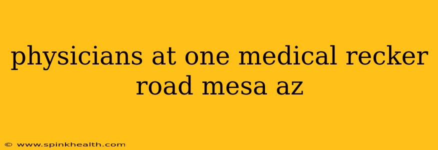 physicians at one medical recker road mesa az