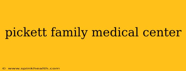 pickett family medical center