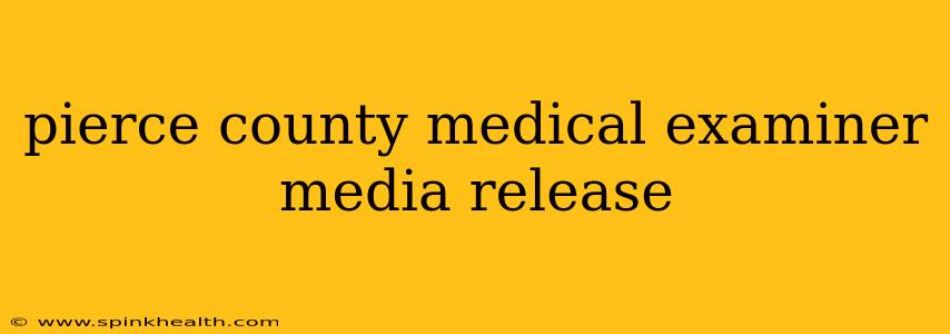 pierce county medical examiner media release