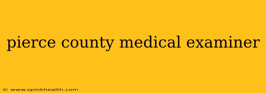 pierce county medical examiner