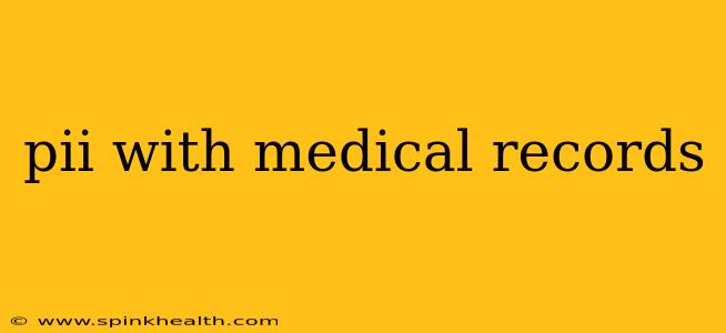pii with medical records