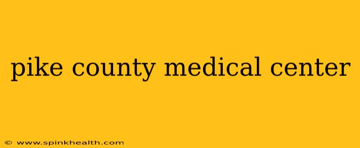 pike county medical center