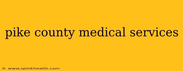 pike county medical services