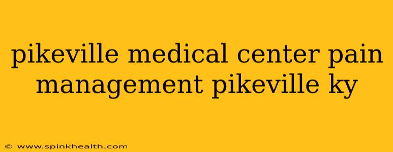 pikeville medical center pain management pikeville ky