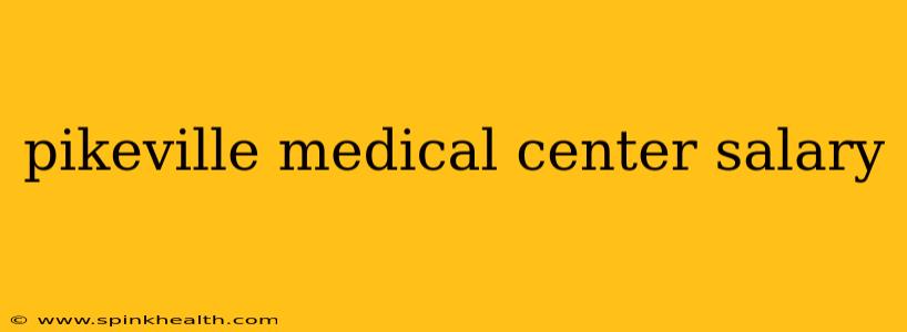 pikeville medical center salary