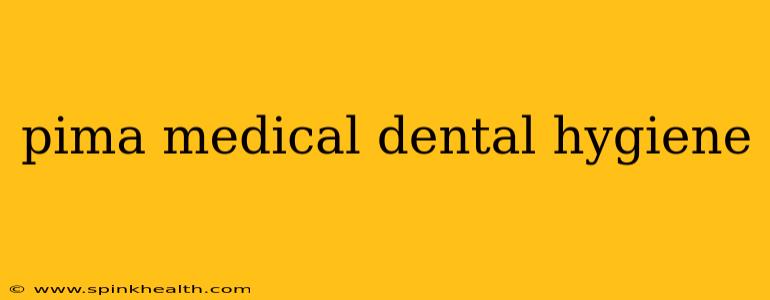 pima medical dental hygiene