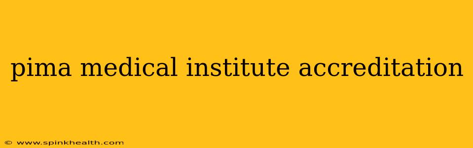 pima medical institute accreditation
