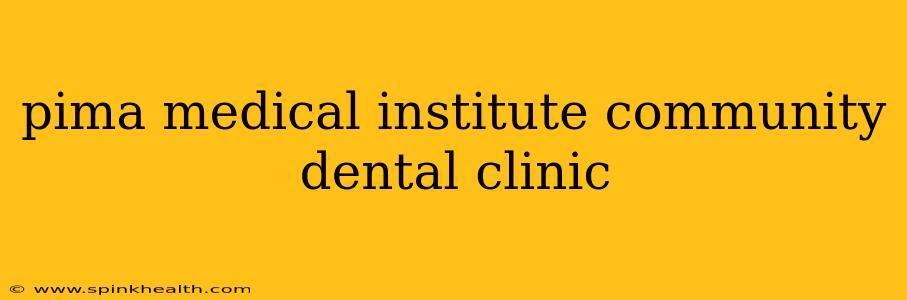 pima medical institute community dental clinic