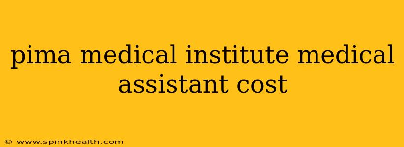 pima medical institute medical assistant cost